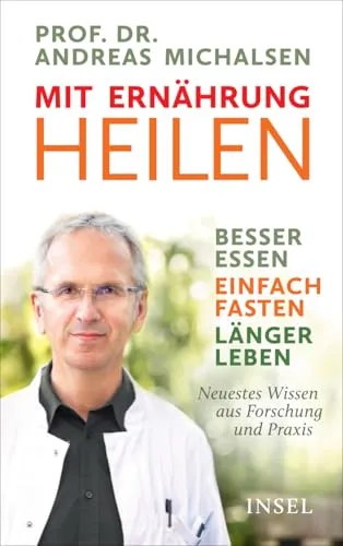 Mit Ernährung heilen: Besser essen – einfach fasten – länger leben - Medizin: Entdecken Sie neueste Erkenntnisse zur Heilung durch Ernährung und Fasten für ein längeres, gesünderes Leben.