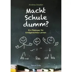 Macht Schule dumm? Ein Plädoyer für kindgerechtes Lernen von Neue Erde GmbH