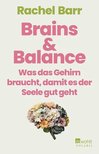 Brains & Balance: Was das Gehirn braucht, damit es der Seele gut geht