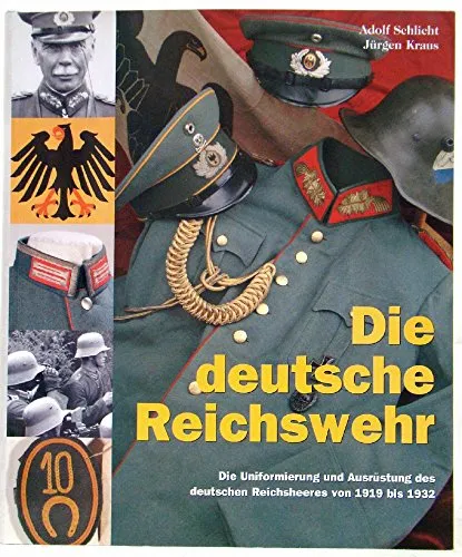 Die deutsche Reichswehr: Die Uniformierung und Ausrüstung des deutschen Reichsheeres von 1919 bis 1932
