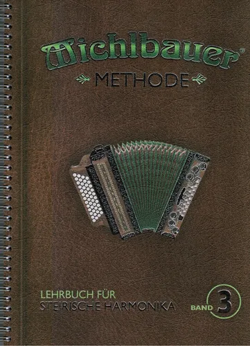 Steirische Harmonika Schule : Michlbauer Methode 3 Lehrbuch - Griffschrift