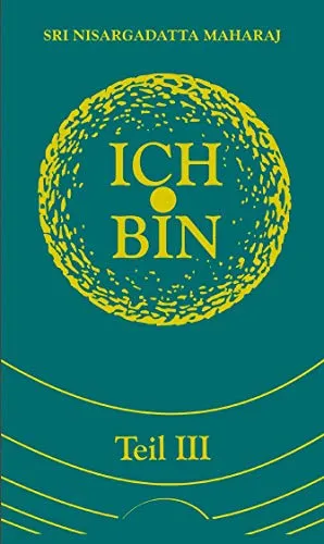 Ich bin. Teil 3: Gespräche mit Sri Nisargadatta Maharaj - Philosophie-Buch über tiefgreifende spirituelle Gespräche mit Sri Nisargadatta Maharaj, das neue Perspektiven auf das Selbst und die Existenz eröffnet.
