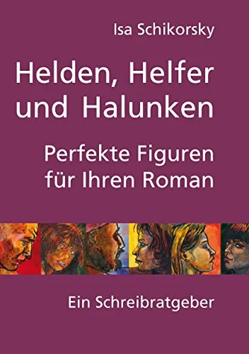 Produktbild Helden, Helfer und Halunken. Perfekte Figuren für Ihren Roman: Ein Schreibratgeber