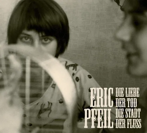 CD - Die Liebe Der Tod Die Stadt Der Fluss - Eric Pfeil - Digipack (K142)