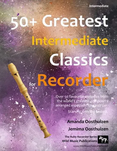 50+ Greatest Intermediate Classics for Recorder: Instantly recognisable tunes by the world's greatest composers arranged especially for the ... (Recorder Music for Intermediate Players)