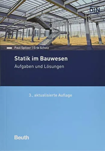Statik im Bauwesen: Aufgaben und Lösungen (DIN Media Praxis) - Bauwesen: Umfassendes Lehrbuch mit praxisnahen Aufgaben und Lösungen für angehende Bauingenieure.