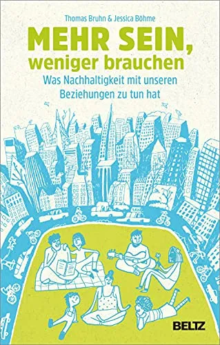 Mehr sein, weniger brauchen: Was Nachhaltigkeit mit unseren Beziehungen zu tun hat