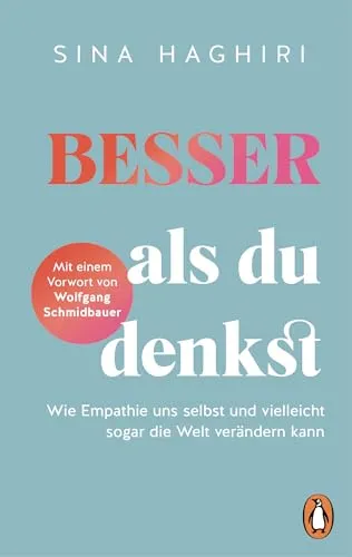 Besser als du denkst: Wie Empathie uns selbst und vielleicht sogar die Welt verändern kann