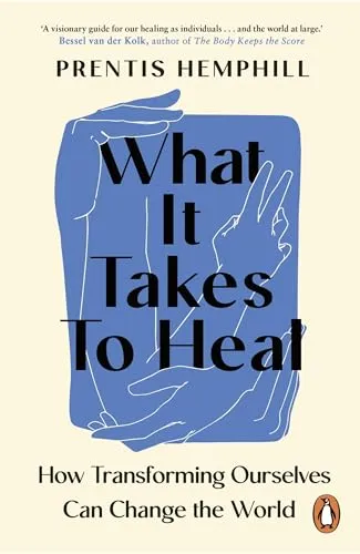 What It Takes To Heal: How Transforming Ourselves Can Change the World