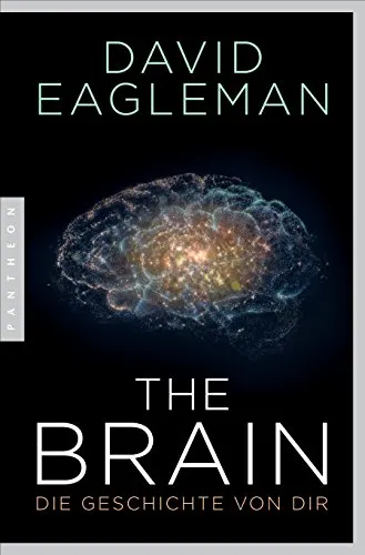The Brain: Die Geschichte von dir - Faszinierendes Buch über das Gehirn, das die Entwicklung und Funktionsweise unseres Denkapparats erklärt und neue Erkenntnisse bietet.
