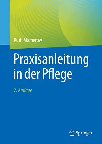 Praxisanleitung in der Pflege - Umfassende Anleitung zur praktischen Pflege, ideal für Auszubildende und Fachkräfte zur Verbesserung der Pflegequalität.