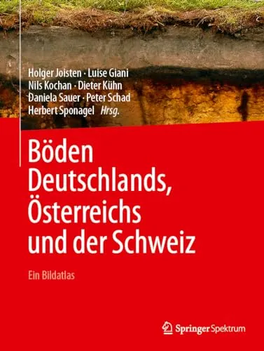 Böden Deutschlands, Österreichs und der Schweiz: Ein Bildatlas - Geowissenschaften, umfassender Bildatlas zur Bodenvielfalt in DACH-Region, ideal für Studierende und Fachleute.