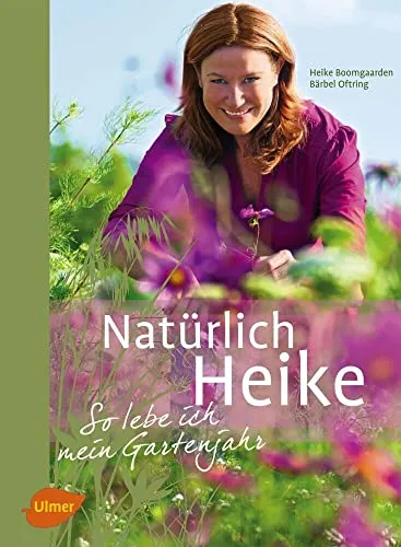 Natürlich Heike: So lebe ich mein Gartenjahr