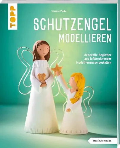 Schutzengel modellieren (kreativ.kompakt.): Liebevolle Begleiter aus lufttrocknender Modelliermasse gestalten.