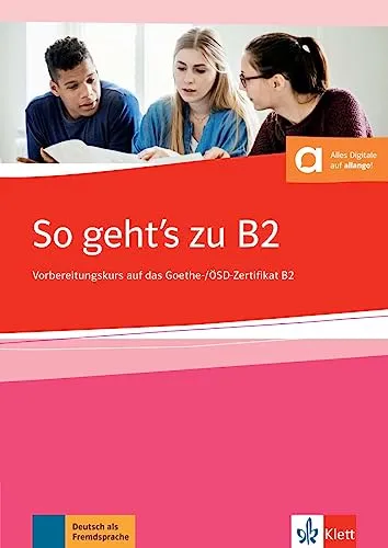 So geht’s zu B2: Übungsbuch mit digitalen Extras - Deutsch als Fremdsprache: Ideal zur Vorbereitung auf die neue Prüfung 2019 mit interaktiven digitalen Inhalten für effektives Lernen.