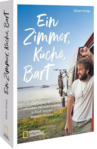 Reisebericht – Ein Zimmer, Küche, Bart: Die Kunst des stilvollen Verwahrlosens in fünf Jahren Vollzeit-Vanlife. 5 Jahre Roadtrip Europa. (Vanlife Buch)
