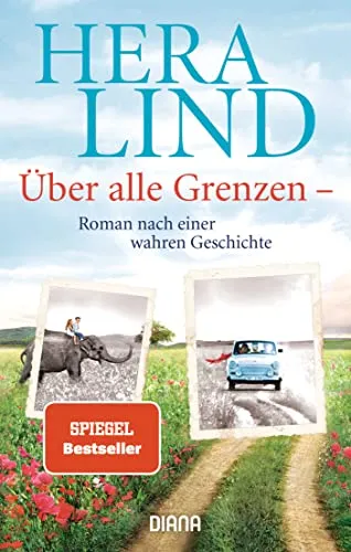 Über alle Grenzen: Roman nach einer wahren Geschichte