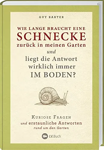 Wie lange braucht eine Schnecke zurück in meinen Garten?: Kuriose Gartenfragen und Antworten - Humor Geschenkbücher mit über 100 praktischen Tipps und erstaunlichen Antworten für Gartenliebhaber, die für Lacher sorgen.