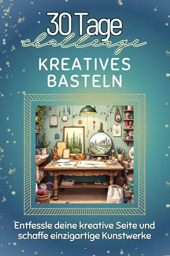 Kreatives Basteln - Das perfekte Geschenk für Weihnachten und Geburtstag und jeden Anlass: Entfessle deine kreative Seite und schaffe einzigartige Kunstwerke