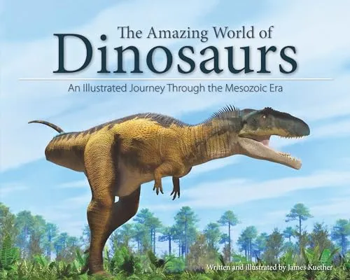 Amazing World of Dinosaurs: An Illustrated Journey Through the Mesozoic Era