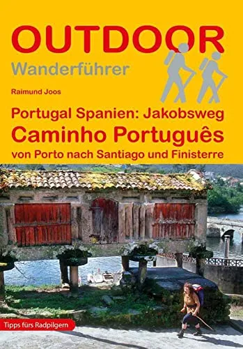 Portugal Spanien: Jakobsweg Caminho Português von Porto nach Santiago und Finisterre (18. Auflage): Wandern auf Pilgerwegen: Routen, Wegbeschreibungen und Reise-Infos (Outdoor Wanderführer Pilgern)