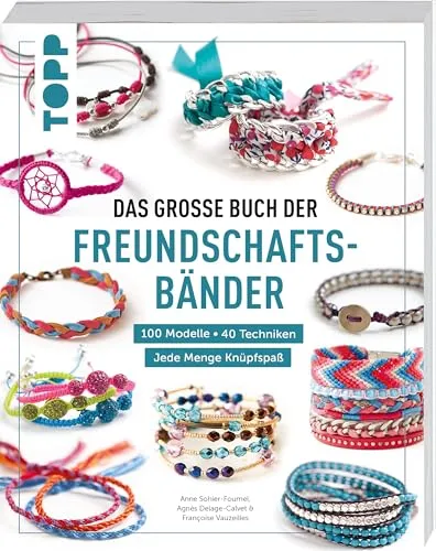 Das große Buch der Freundschaftsbänder: 40 Techniken für kreativen Knüpfspaß - Perlen- & Schmuckbasteln: Entdecken Sie 40 Techniken und 100 Modelle für kreative Freundschaftsbänder, ideal für Bastelstunden mit Freunden.
