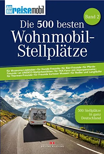 Die 500 besten Wohnmobil-Stellplätze: 500 Stellplätze in ganz Deutschland: Band 2