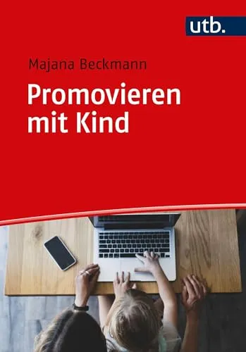 Promovieren mit Kind: Ratgeber zur Vereinbarkeit von Promotion und Elternschaft - Allgemeine Studienratgeber, bietet wertvolle Tipps und Strategien für Eltern, die ihre Promotion erfolgreich mit der Familie vereinbaren möchten.