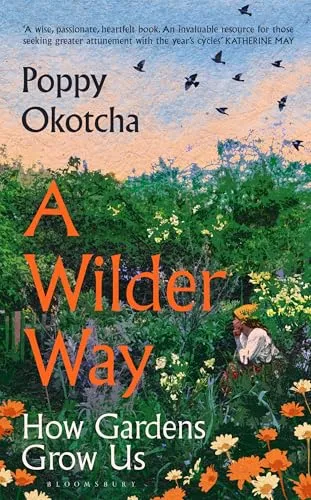 Produktbild A Wilder Way: How Gardens Grow Us by Poppy Okotcha