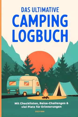 Das ultimative Camping Logbuch inkl. Checklisten, Reise-Challenges & Platz für beste Camping-Erinnerungen: Tagebuch für einzigartige, unvergessliche Abenteuer auf deiner Reise mit Wohnmobil/Wohnwagen