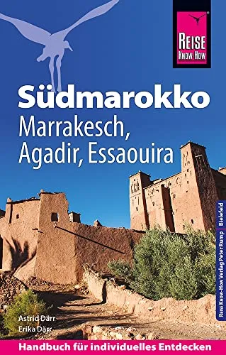 Reise Know-How Reiseführer Südmarokko: Marrakesch, Agadir & Essaouira - Reise Know-How Reiseführer für Südmarokko, inklusive Insider-Tipps für Marrakesch, Agadir und Essaouira, ideal für Kultur- und Abenteuerreisende.