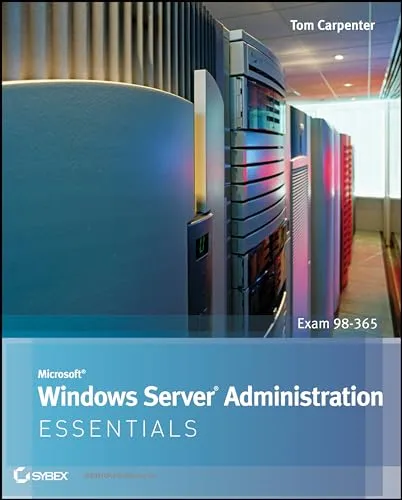 Microsoft Windows Server Administration Essentials: Exam 98-365