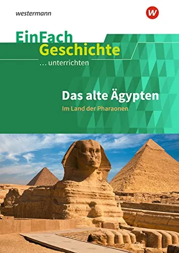 EinFach Geschichte: Das alte Ägypten - Im Land der Pharaonen - Lehrbuch zur Geschichte Europas, ideal für den Geschichtsunterricht mit spannenden Einblicken in das alte Ägypten und seine faszinierenden Pharaonen.