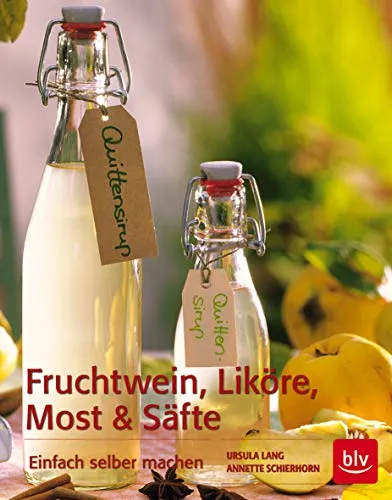 Fruchtwein, Liköre, Most und Säfte: Einfach selber machen (BLV Selber machen)