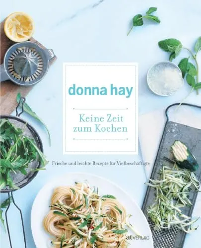Keine Zeit zum Kochen: Frische und leichte Rezepte für Vielbeschäftigte - Kochbuch mit schnellen, gesunden Rezepten für Berufstätige, ideal für die Freizeitgestaltung und gesunde Ernährung.