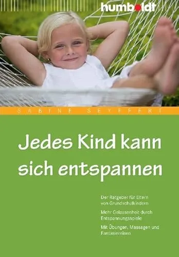 Jedes Kind kann sich entspannen: Der Ratgeber für Eltern von Grundschulkindern. Mehr Gelassenheit durch Entspannungsspiele. Mit Übungen, Massagen und Fantasiereisen (humboldt - Eltern & Kind)