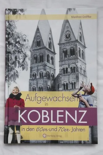 Aufgewachsen in Koblenz in den 60er & 70er Jahren: Kindheit und Jugend