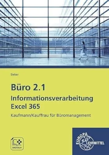 Büro 2.1 – Informationsverarbeitung Excel 365: Lehrbuch für Kaufmann/Kauffrau im Büromanagement - Hörbuch für die Berufsausbildung, vermittelt praxisnahe Excel 365 Kenntnisse für effektives Büromanagement.
