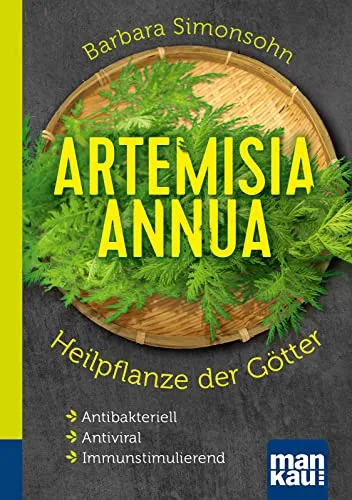 Artemisia annua - Heilpflanze der Götter Kompakt-Ratgeber - Heilen - Entdecken Sie die antibakteriellen, antiviralen und immunstimulierenden Eigenschaften von Artemisia annua für Ihre Gesundheit.