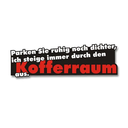 Sticker Parken Sie ruhig noch dichter … I 16 x 5 cm I Auto-Aufkleber I kfz_177