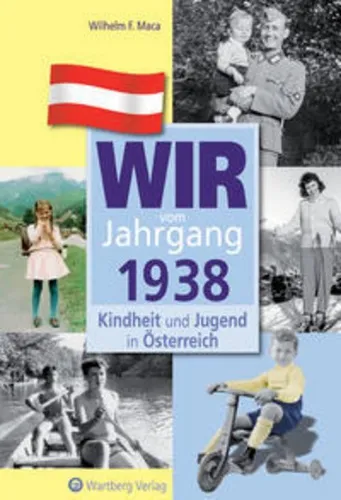 Wir vom Jahrgang 1938 - Kindheit und Jugend in Österreich, Wilhelm F Maca