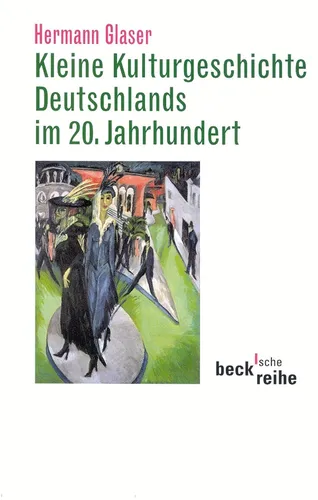 Kleine Kulturgeschichte Deutschlands im 20. Jahrhundert Hermann Glaser