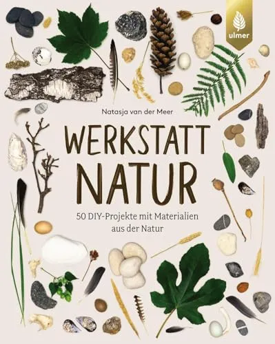 Werkstatt Natur: 50 DIY-Projekte mit Materialien aus der Natur - Drucktechnik: Entdecken Sie kreative DIY-Projekte mit natürlichen Materialien für umweltfreundliches Basteln und Gestalten.