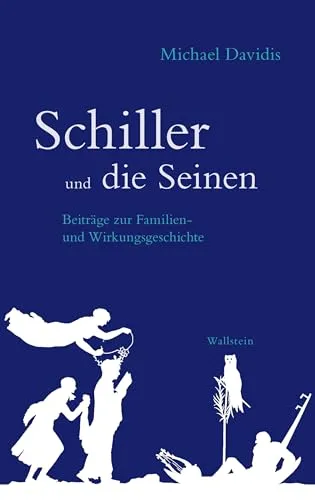 Schiller und die Seinen: Beiträge zur Familien- und Wirkungsgeschichte
