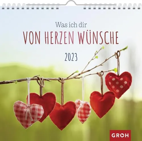 Was ich dir von Herzen wünsche 2023: Wandkalender mit Monatskalendarium