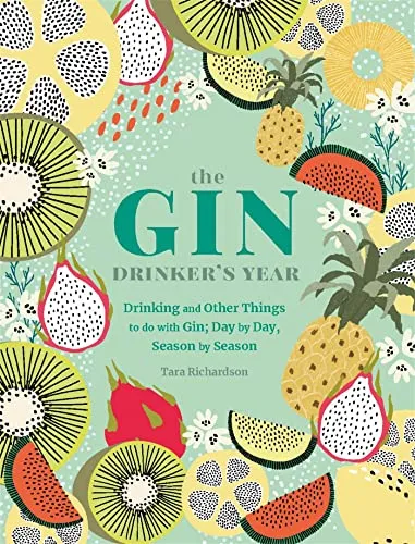 The Gin Drinker's Year: Drinking and Other Things to Do With Gin; Day by Day, Season by Season