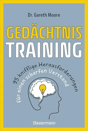 Gedächtnistraining - 95 knifflige Herausforderungen für einen scharfen Verstand: Nützliche Tipps, vergnügliche Rätsel, Gedächtnistechniken u.v.m.