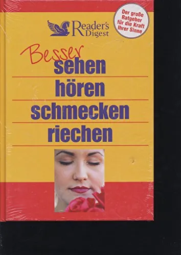 Besser sehen - hören - schmecken - riechen: Der große Ratgeber für die Kraft Ihrer Sinne