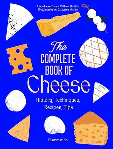 The Complete Book of Cheese: Geschichte, Techniken, Rezepte & Tipps - Umfassendes Nachschlagewerk über Käse mit über 100 Rezepten und praktischen Tipps für Käseliebhaber und Hobbyköche.