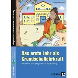 Das erste Jahr als Grundschullehrkraft: Praxishilfen für den Berufseinstieg - Schule & Lernen: Praktische Vorlagen und Tipps für einen erfolgreichen Start in der Grundschule (1. bis 4. Klasse)